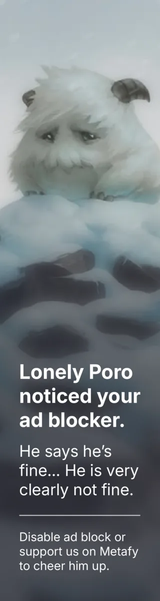 Lonely Poro noticed your ad blocker — disable it or support us on Metafy
